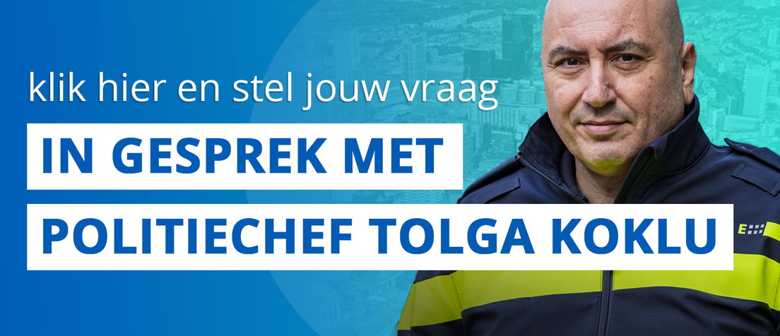 Stel hier je vraag aan Politiechef Tolga Koklu
